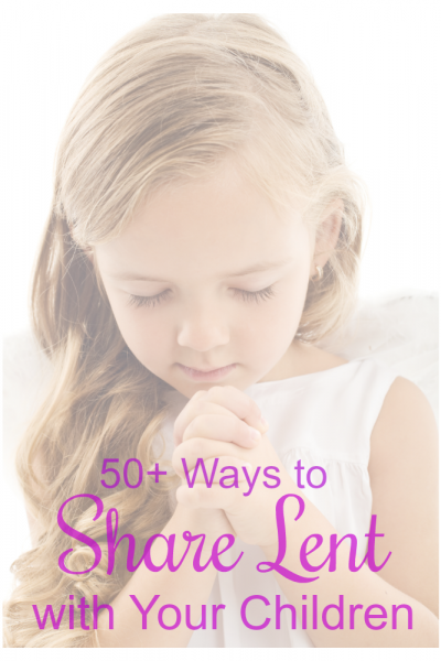 50+ ways to share Lent with your children