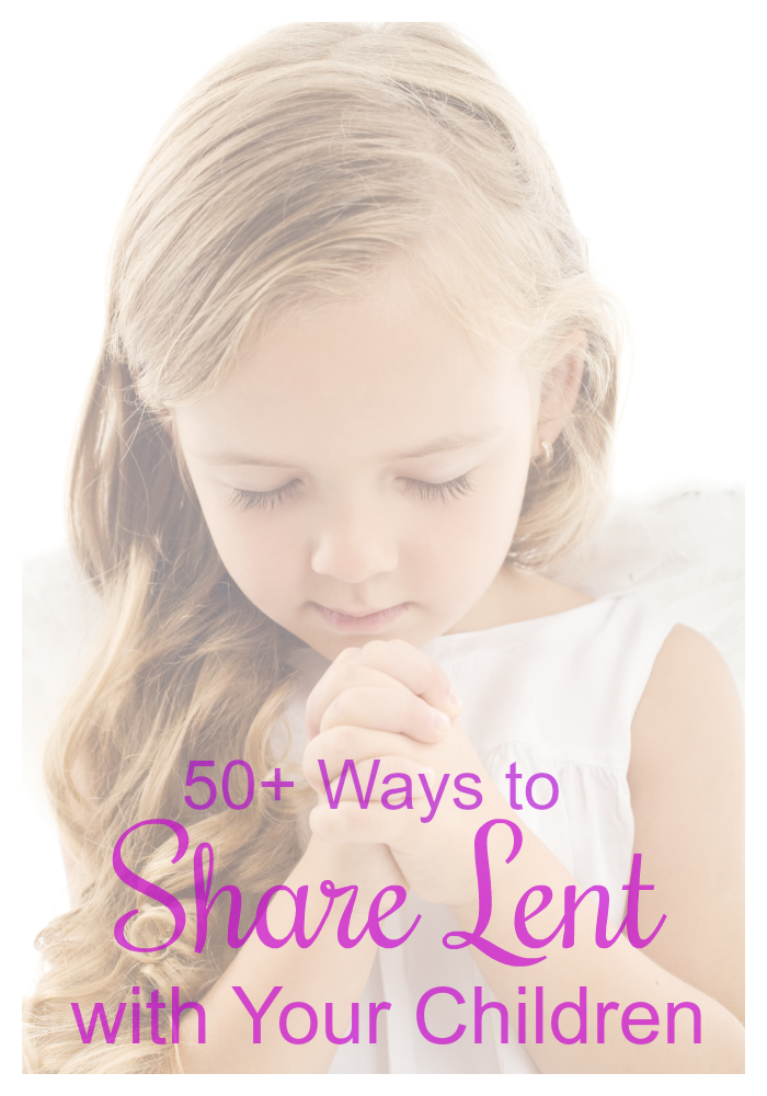 50+ ways to share Lent with your children