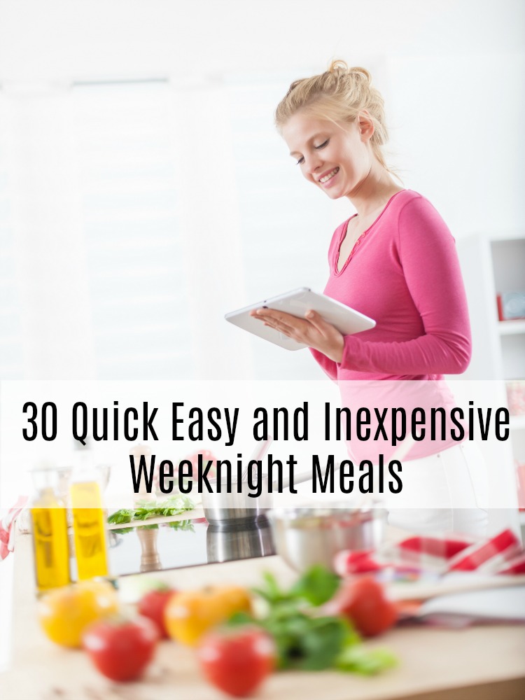 30 Quick Easy and Inexpensive Weeknight Meals
