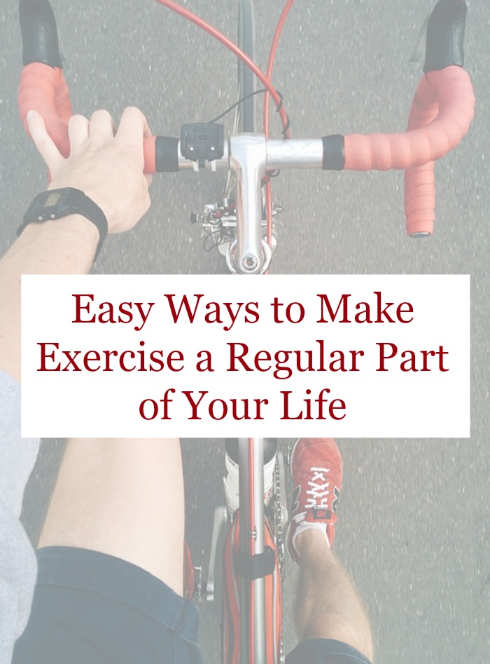 Easy Ways to Make Exercise a Regular Part of Your Life