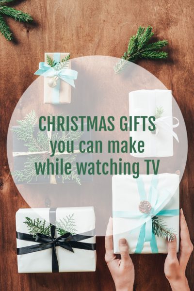 Christmas gifts you can make while watching TV