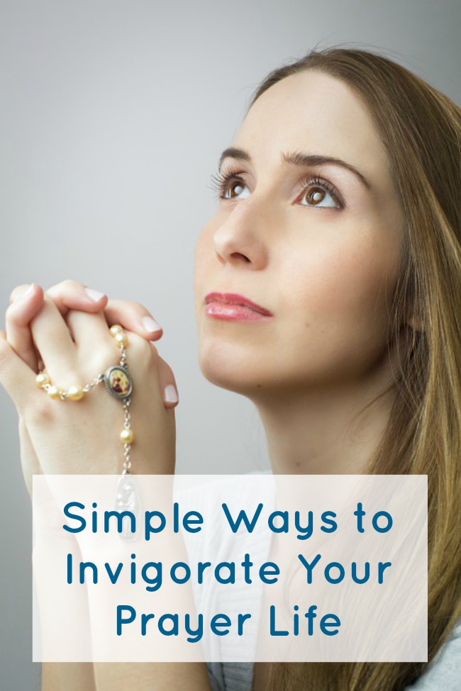 Simple Ways to Invigorate Your Prayer Life