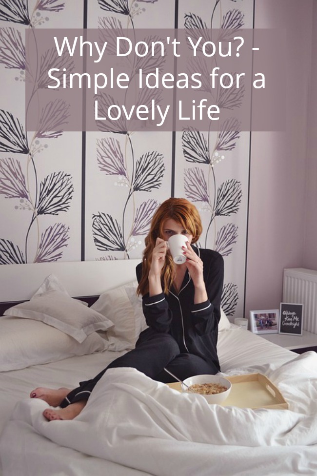 Why Don't You - Simple Ideas for a Lovely Life