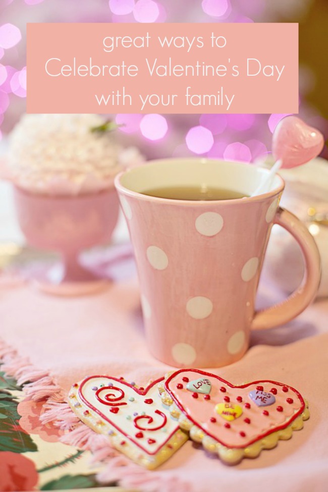 great ways to celebrate Valentine's Day with your family