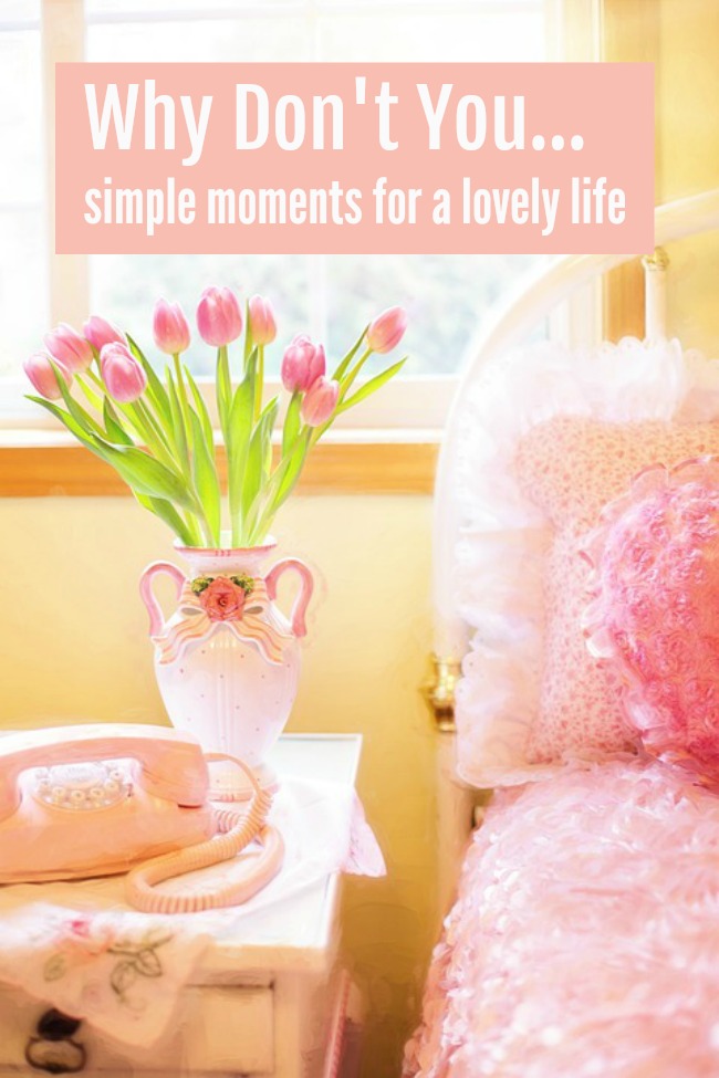 why don't you simple moments for a lovely life