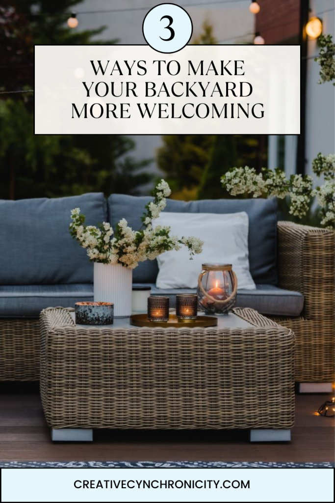 3 Ways To Make Your Backyard More Welcoming