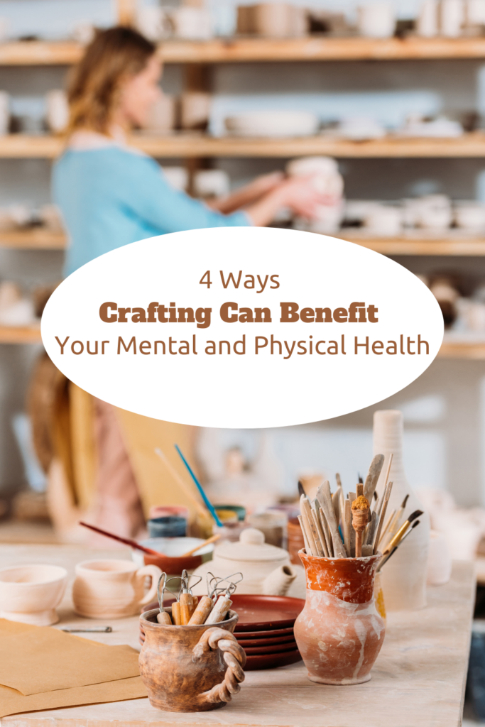 4 Ways Crafting Can Benefit Your Mental and Physical Health